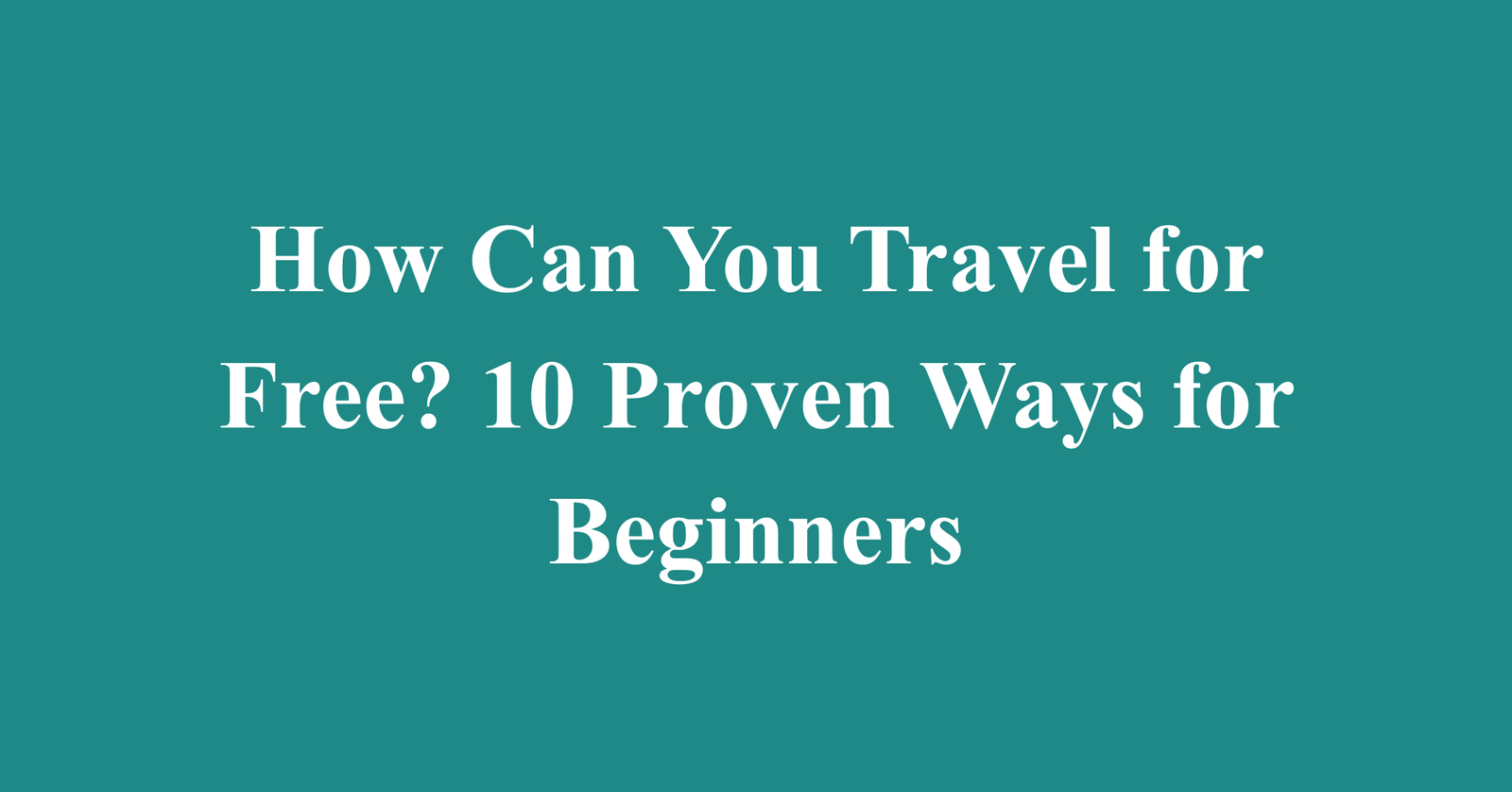 How Can You Travel for Free? 10 Proven Ways for Beginners