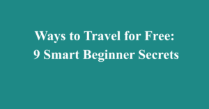 Ways to Travel for Free: 9 Smart Beginner Secrets