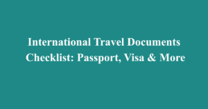 International Travel Documents Checklist: Passport, Visa & More
