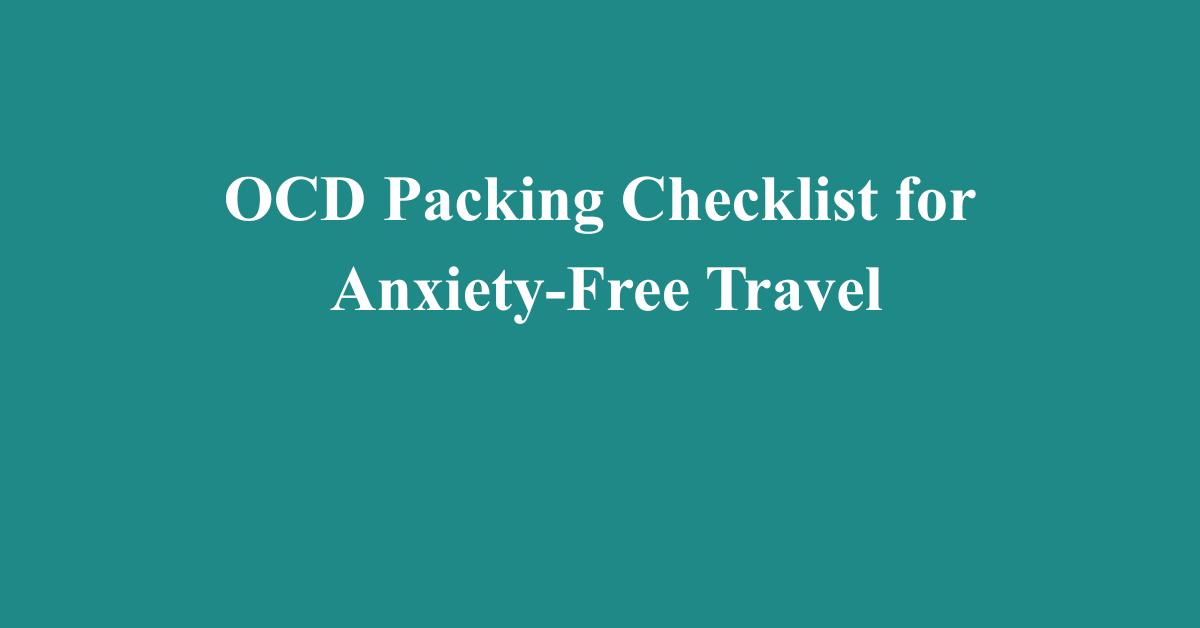 OCD Packing Checklist for Anxiety-Free Travel