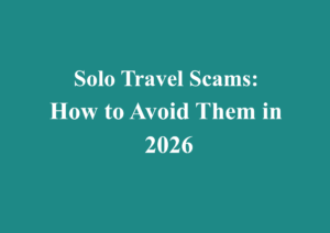 Solo Travel Scams: How to Avoid Them in 2026